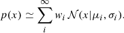 $$ \begin{aligned} p(x)\simeq \sum _i^\infty w_i\, \mathcal{N} (x|\mu _i,\sigma _i). \end{aligned} $$