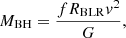 $$ \begin{aligned} M_{\rm BH} = \frac{f{R}_{\rm BLR}v^2}{G}, \end{aligned} $$