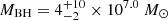 $ M_{\mathrm{BH}} = 4^{+10}_{-2} \times 10^{7.0} \ M_\odot $