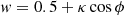 $$ \begin{aligned} w = 0.5 + \kappa \cos \phi \end{aligned} $$