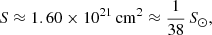 $$ \begin{aligned} S \approx 1.60\times 10^{21}\,\mathrm{cm}^2 \approx \frac{1}{38} \, S_\odot , \end{aligned} $$
