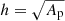 $ h=\sqrt{A_{\mathrm{p}}} $