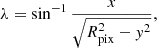 $$ \begin{aligned}&\lambda = \sin ^{-1} \frac{x}{\sqrt{R_{\rm pix}^2-{ y}^2}}, \end{aligned} $$