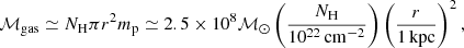 $$ \begin{aligned} \mathcal{M} _{\mathrm{gas} } \simeq N_{\rm H} \pi r^2 m_{\rm p} \simeq 2.5 \times 10^8 \mathcal{M} _{\odot } \left(\frac{N_{\rm H}}{10^{22} \, \mathrm{cm}^{-2}} \right) \left(\frac{r}{1 \, \mathrm{kpc}} \right)^2, \end{aligned} $$