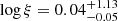 $ \log \xi = 0.04_{-0.05}^{+1.13} $