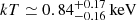 $ kT \simeq 0.84_{-0.16}^{+0.17} \, \mathrm{keV} $