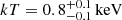 $ kT = 0.8^{+0.1}_{-0.1} \, \mathrm{keV} $