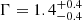 $ \Gamma = 1.4_{-0.4}^{+0.4} $