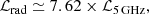 $$ \begin{aligned} \mathcal{L} _{\mathrm{rad} } \simeq 7.62\times \mathcal{L} _{\rm 5 \, \mathrm{GHz} }, \end{aligned} $$