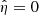 $ \hat\eta=0 $