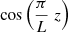 $ \cos\left(\frac{\pi}{L}\;z\right) $