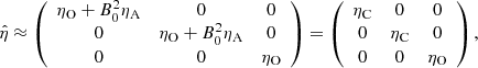 $$ \begin{aligned} \hat{\eta } \approx \left(\begin{array}{ccc} \eta _{\rm O}+B_0^2\eta _{\rm A}&0&0 \\ 0&\eta _{\rm O}+B_0^2\eta _{\rm A}&0 \\ 0&0&\eta _{\rm O} \end{array}\right) = \left(\begin{array}{ccc} \eta _{\rm C}&0&0 \\ 0&\eta _{\rm C}&0 \\ 0&0&\eta _{\rm O} \end{array}\right), \end{aligned} $$