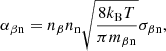 $$ \begin{aligned} \alpha _{\rm \beta n}=n_{\beta }n_{\rm n}\sqrt{\frac{8k_{\rm B}T}{\pi m_{\rm \beta n}}} \sigma _{\rm \beta n}, \end{aligned} $$