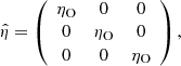 $$ \begin{aligned} \hat{\eta } = \left(\begin{array}{ccc} \eta _{\rm O}&0&0 \\ 0&\eta _{\rm O}&0 \\ 0&0&\eta _{\rm O} \end{array}\right), \end{aligned} $$
