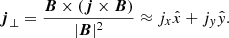 $$ \begin{aligned}&{\boldsymbol{j}}_{\perp }=\frac{\boldsymbol{B}\times (\boldsymbol{j}\times \boldsymbol{B})}{|\boldsymbol{B} |^{2}} \approx j_x \hat{x} + j_y \hat{y}. \end{aligned} $$