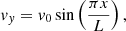 $$ \begin{aligned} v_y = v_0 \sin \left(\frac{\pi x}{L}\right), \end{aligned} $$