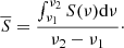 $$ \begin{aligned} \overline{S}=\frac{\int _{\nu _1}^{\nu _2}S(\nu )\mathrm{d}\nu }{\nu _2-\nu _1}\cdot \end{aligned} $$