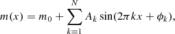 $$ \begin{aligned} m(x) = m_0 + \sum _{k=1}^{N}A_k \sin (2 \pi kx+\phi _k), \end{aligned} $$