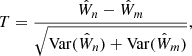 $$ \begin{aligned} T=\frac{\hat{W}_n-\hat{W}_m}{\sqrt{\mathrm{Var}(\hat{W}_n)+\mathrm{Var}(\hat{W}_m)}}, \end{aligned} $$