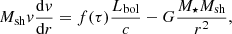 $$ \begin{aligned} M_{\rm sh} { v} \frac{\mathrm{d}{ v}}{\mathrm{d}r} = f(\tau ) \frac{L_{\rm bol}}{c} - G \frac{M_\star M_{\rm sh}}{r^2}, \end{aligned} $$