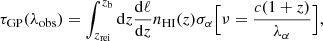 $$ \begin{aligned} \tau _{\rm GP}(\lambda _{\rm obs}) = \int _{z_{\rm rei}}^{z_{\rm b}} \mathrm{d}z \frac{\mathrm{d}\ell }{\mathrm{d}z} n_{\rm HI}(z) \sigma _\alpha \Big [\nu =\frac{c (1+z)}{\lambda _\alpha } \Big ], \end{aligned} $$