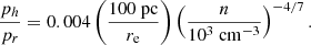 $$ \begin{aligned} \frac{p_h}{p_r} = 0.004 \left( \frac{100\ \mathrm{pc}}{r_{\rm e}} \right) \left( \frac{n}{10^{3}\ \mathrm{cm}^{-3}}\right)^{-4/7}. \end{aligned} $$