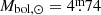 $ M_{\mathrm{bol},\odot}=4{{\overset{\text{m}}{.}}}74 $