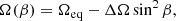 $$ \begin{aligned} \Omega (\beta )=\Omega _{\mathrm{eq}}-\Delta \Omega \sin ^2\beta , \end{aligned} $$