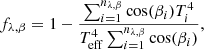 $$ \begin{aligned} f_{\lambda ,\beta } = 1 - \frac{\sum _{i=1}^{n_{\lambda ,\beta }} \cos (\beta _i) T_i^4}{T_{\rm eff}^4 \sum _{i=1}^{n_{\lambda ,\beta }} \cos (\beta _i)}, \end{aligned} $$