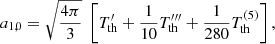 $$ \begin{aligned}&a_{1,0} = \sqrt{\frac{4\pi }{3}} \; \left[T_{\rm th}^{\prime } + \frac{1}{10} T_{\rm th}^{\prime \prime \prime } + \frac{1}{280} T_{\rm th}^{(5)} \right],\end{aligned} $$