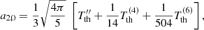 $$ \begin{aligned}&a_{2,0} = \frac{1}{3}\sqrt{\frac{4\pi }{5}} \; \left[T_{\rm th}^{\prime \prime } + \frac{1}{14} T_{\rm th}^{(4)} + \frac{1}{504} T_{\rm th}^{(6)} \right],\end{aligned} $$