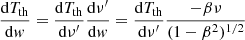 $$ \begin{aligned} \frac{\mathrm{d}T_{\rm th}}{\mathrm{d}{ w}} = \frac{\mathrm{d}T_{\rm th}}{\mathrm{d}\nu^\prime } \frac{\mathrm{d}\nu^\prime }{\mathrm{d}{ w}} = \frac{\mathrm{d}T_{\rm th}}{\mathrm{d}\nu^\prime } \frac{-\beta \nu }{(1 - \beta ^2)^{1/2}} \end{aligned} $$
