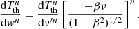 $$ \begin{aligned} \frac{\mathrm{d}T_{\rm th}^n}{\mathrm{d}{ w}^n} = \frac{\mathrm{d}T_{\rm th}^n}{\mathrm{d}\nu ^{\prime n}} \left[{\frac{-\beta \nu }{(1 - \beta ^2)^{1/2}}}\right]^n. \end{aligned} $$