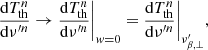 $$ \begin{aligned} \frac{\mathrm{d}T_{\rm th}^n}{\mathrm{d}\nu ^{\prime n}} \rightarrow {\frac{\mathrm{d}T_{\rm th}^n}{\mathrm{d}\nu ^{\prime n}}}\Bigg |_{{ w}=0} = {\frac{\mathrm{d}T_{\rm th}^n}{\mathrm{d}\nu ^{\prime n}}}\Bigg |_{\nu^\prime _{\beta ,\perp }}, \end{aligned} $$