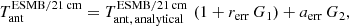 $$ \begin{aligned} T_{\rm ant}^\mathrm{ESMB/21\,cm} = T_{\rm ant,\,analytical}^\mathrm{ESMB/21\,cm} \, \left({1 + r_{\rm err}\, G_1}\right) + a_{\rm err}\, G_2, \end{aligned} $$