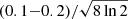 $ (0.1{-}0.2)/\sqrt{8\,\mathrm{ln}\,2} $