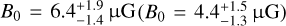 ${B_0} = 6.4_{ - 1.4}^{ + 1.9}\mu {\rm{G}}\left( {{B_0} = 4.4_{ - 1.3}^{ + 1.5}\mu {\rm{G}}} \right)$