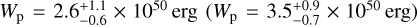 ${W_{\rm{p}}} = 2.6_{ - 0.6}^{ + 1.1} \times {10^{50}}{\rm{erg}}\left( {{W_{\rm{p}}} = 3.5_{ - 0.7}^{ + 0.9} \times {{10}^{50}}{\rm{erg}}} \right)$