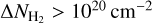 ${\rm{\Delta }}{N_{{{\rm{H}}_2}}} > {10^{20}}{\rm{c}}{{\rm{m}}^{ - 2}}$