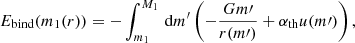 $$ \begin{aligned} E_{\rm bind}(m_1(r)) = - \int _{m_1}^{M_1}\,\mathrm{d}m^\prime \left(-\frac{G m\prime }{r(m\prime )}+\alpha _{\rm th}u(m\prime )\right), \end{aligned} $$