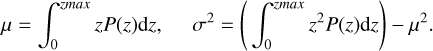 $\mu = \int_0^{zmax} z P(z){\rm{d}}z,\quad {\sigma ^2} = \left( {\int_0^{z\max } {{z^2}} P(z){\rm{d}}z} \right) - {\mu ^2}.$