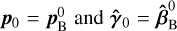 ${p_0} = p_{\rm{B}}^0{\rm{ and }}{\hat \gamma _0} = \widehat {\bf{\beta }}_{\rm{B}}^0{\rm{, }}$