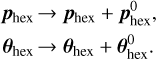 $\eqalign{ & {p_{{\rm{hex }}}} \to {p_{{\rm{hex }}}} + p_{{\rm{hex }}}^0, \cr & {\theta _{{\rm{hex }}}} \to {\theta _{{\rm{hex }}}} + \theta _{{\rm{hex }}}^0. \cr} $