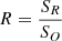 $ R=\frac{S_{R}}{S_{O}} $