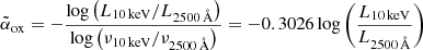 $ \tilde{\alpha}_{\mathrm{ox}} = - \frac{ \log\left(L_{\mathrm{10\,keV}} / L_{2500\,\AA}\right)}{\log\left(\nu_{\mathrm{10\,keV}} / \nu_{2500\,\AA}\right)} = -0.3026 \log\left(\frac{L_{\mathrm{10\,keV}}}{ L_{2500\,\AA}}\right) $