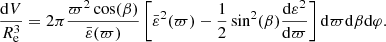 $$ \begin{aligned} \frac{\mathrm{d} V}{R_{\rm e}^3} = 2\pi \frac{\varpi ^2\cos (\beta )}{\bar{\varepsilon }(\varpi )}\left[\bar{\varepsilon }^2(\varpi )-\frac{1}{2}\sin ^2(\beta )\frac{\mathrm{d}\varepsilon ^2}{\mathrm{d}\varpi }\right]\mathrm{d}\varpi \mathrm{d}\beta \mathrm{d}\varphi . \end{aligned} $$