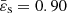 $ \bar\varepsilon_{\mathrm{s}}=0.90 $