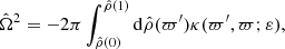 $$ \begin{aligned} {\hat{\Omega }}^2 = - 2\pi \int _{{\hat{\rho }}(0)}^{{\hat{\rho }}(1)} \mathrm{d}{\hat{\rho }}(\varpi^\prime )\kappa (\varpi^\prime ,\varpi ;\varepsilon ), \end{aligned} $$