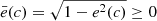 $ \bar{e}(c)=\sqrt{1-e^2(c)}\ge0 $