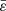 $ \bar{\varepsilon} $